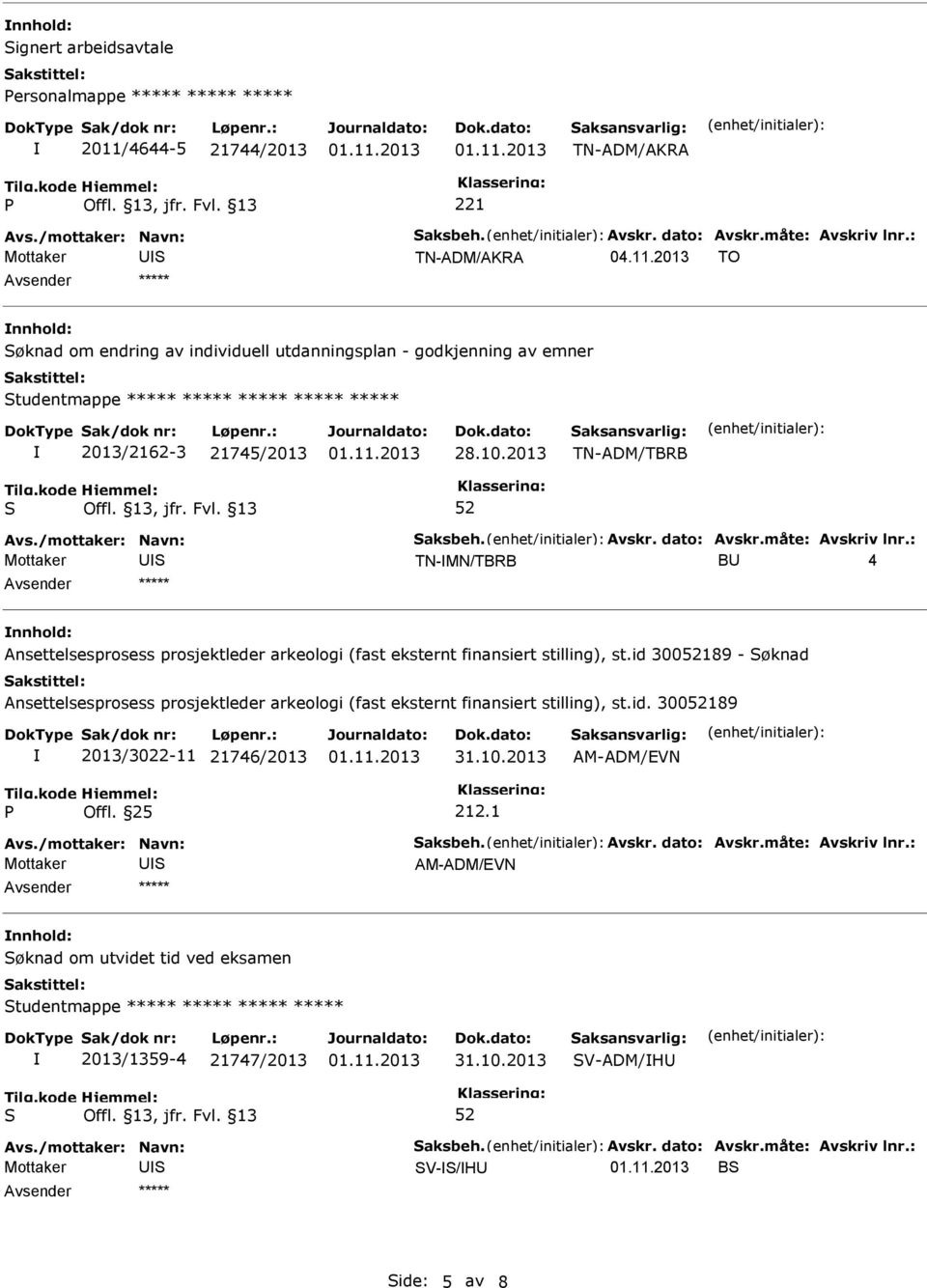 2013 TO nnhold: øknad om endring av individuell utdanningsplan - godkjenning av emner tudentmappe ***** ***** ***** ***** ***** 2013/2162-3 21745/2013 28.10.