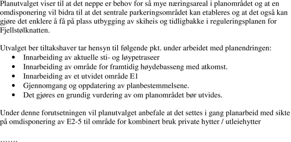 under arbeidet med planendringen: Innarbeiding av aktuelle sti- og løypetraseer Innarbeiding av område for framtidig høydebasseng med atkomst.