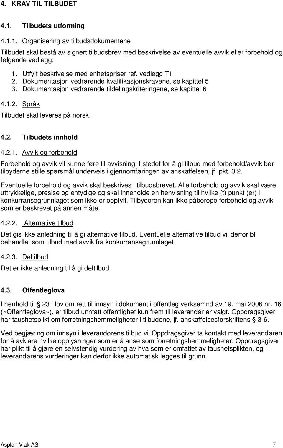 Tilbudets innhold 4.2.1. Avvik og forbehold Forbehold og avvik vil kunne føre til avvisning.