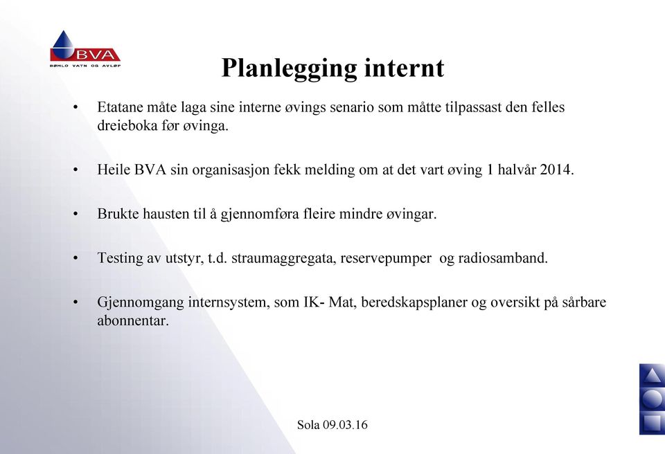 Brukte hausten til å gjennomføra fleire mindre øvingar. Testing av utstyr, t.d. straumaggregata, reservepumper og radiosamband.