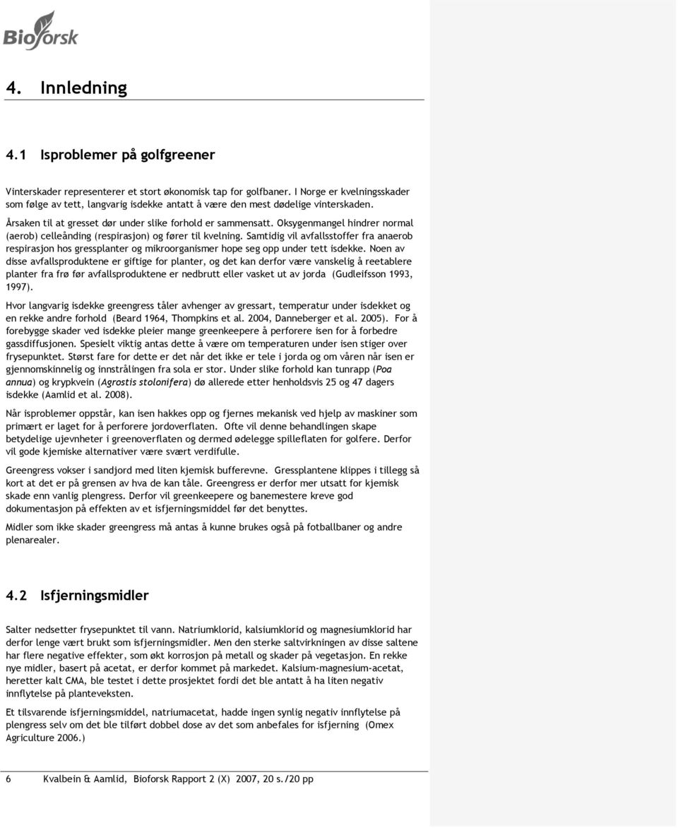 Oksygenmangel hindrer normal (aerob) celleånding (respirasjon) og fører til kvelning.