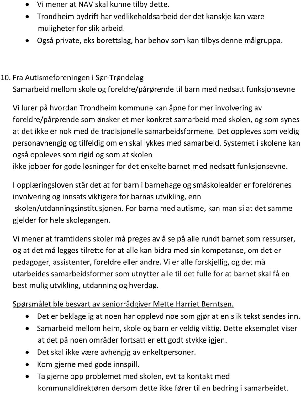 Fra Autismeforeningen i Sør-Trøndelag Samarbeid mellom skole og foreldre/pårørende til barn med nedsatt funksjonsevne Vi lurer på hvordan Trondheim kommune kan åpne for mer involvering av