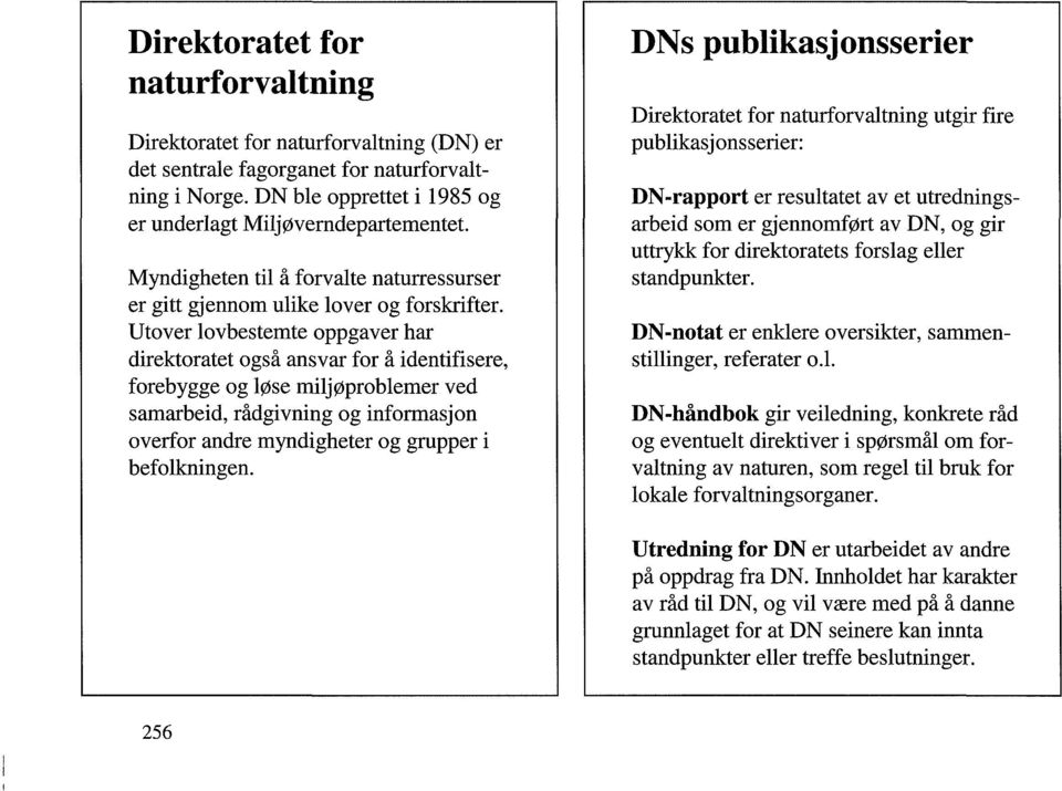 Utover lovbestemte oppgaver har direktoratet også ansvar for å identifisere, forebygge og løse miljøproblemer ved samarbeid, rådgivning og informasjon overfor andre myndigheter og grupper i