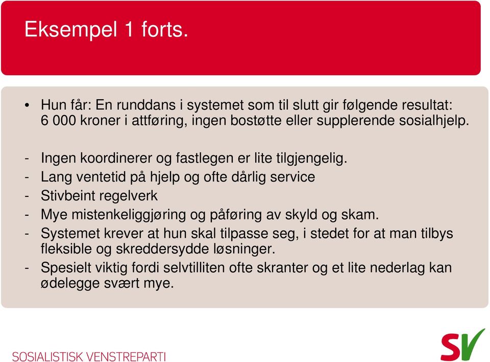 sosialhjelp. - Ingen koordinerer og fastlegen er lite tilgjengelig.