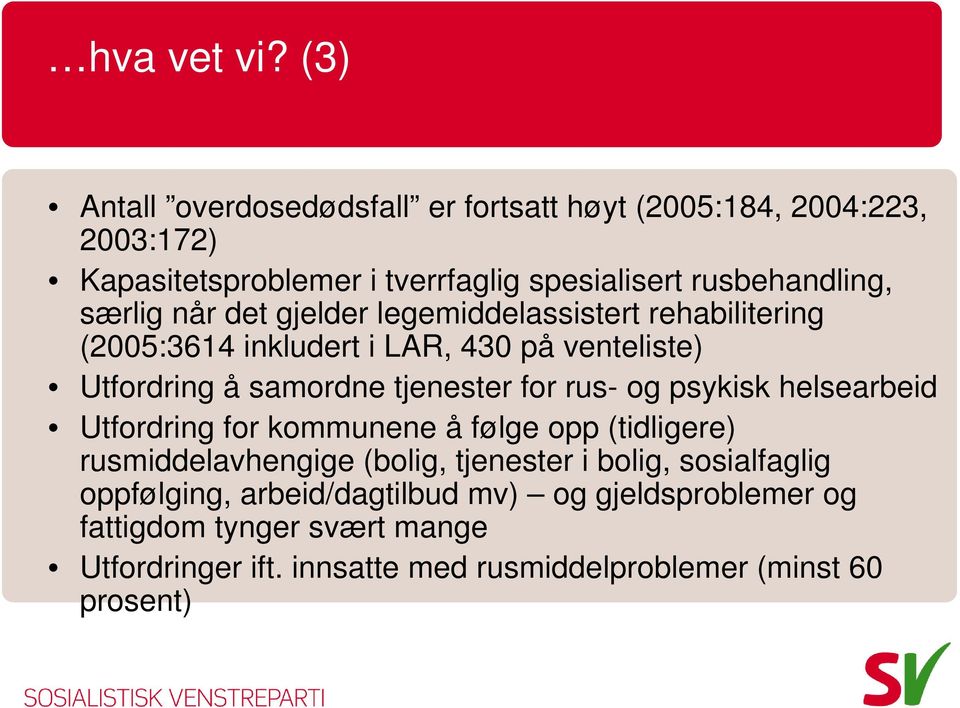 når det gjelder legemiddelassistert rehabilitering (2005:3614 inkludert i LAR, 430 på venteliste) Utfordring å samordne tjenester for rus- og