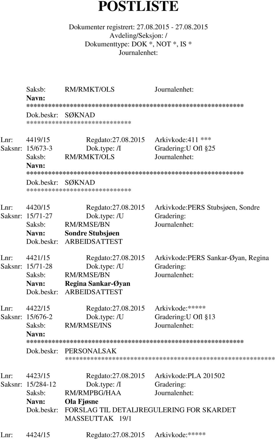 beskr: ARBEIDSATTEST Lnr: 4421/15 Regdato:27.08.2015 Arkivkode:PERS Sankar-Øyan, Regina Saksnr: 15/71-28 Dok.type: /U Gradering: Saksb: RM/RMSE/BN Regina Sankar-Øyan Dok.