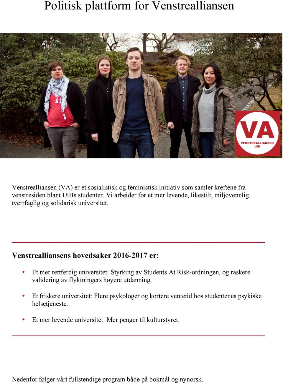 Venstrealliansens hovedsaker 2016-2017 er: Et mer rettferdig universitet: Styrking av Students At Risk-ordningen, og raskere validering av flyktningers høyere