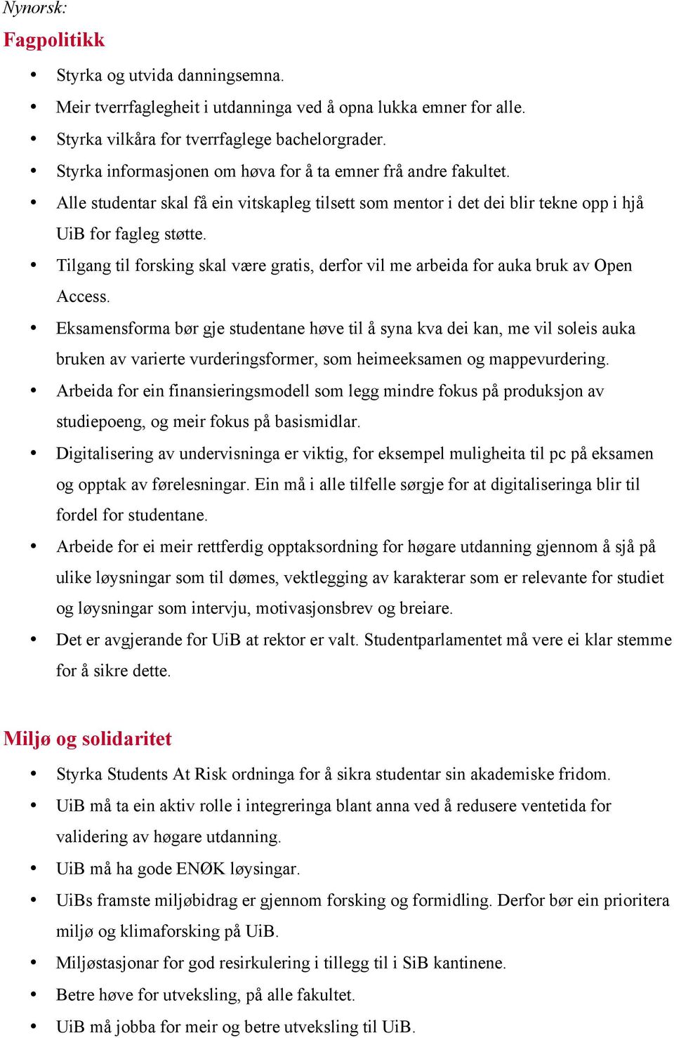 Tilgang til forsking skal være gratis, derfor vil me arbeida for auka bruk av Open Access.