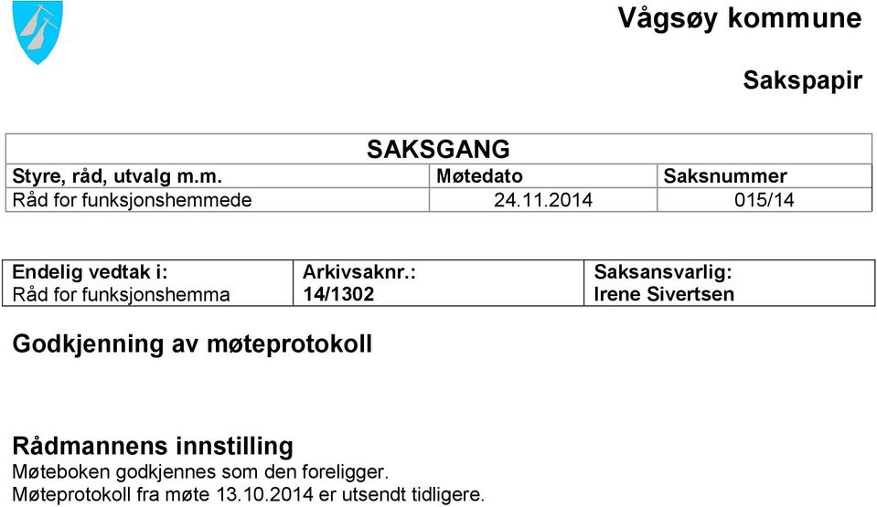 : 14/1302 Saksansvarlig: Irene Sivertsen Godkjenning av møteprotokoll Rådmannens