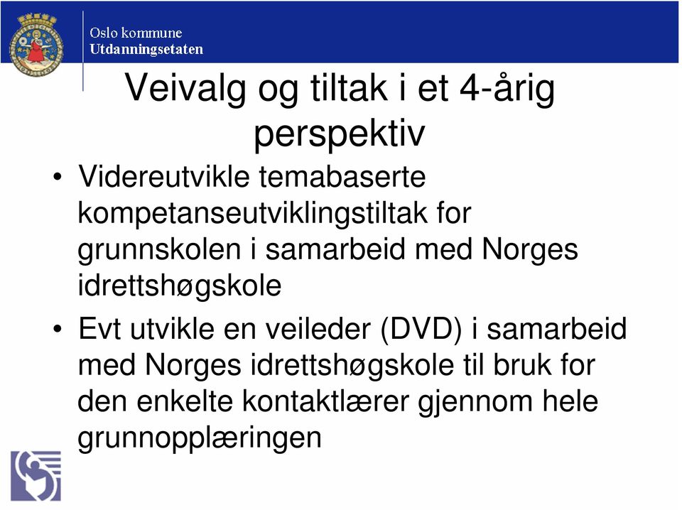 idrettshøgskole Evt utvikle en veileder (DVD) i samarbeid med Norges