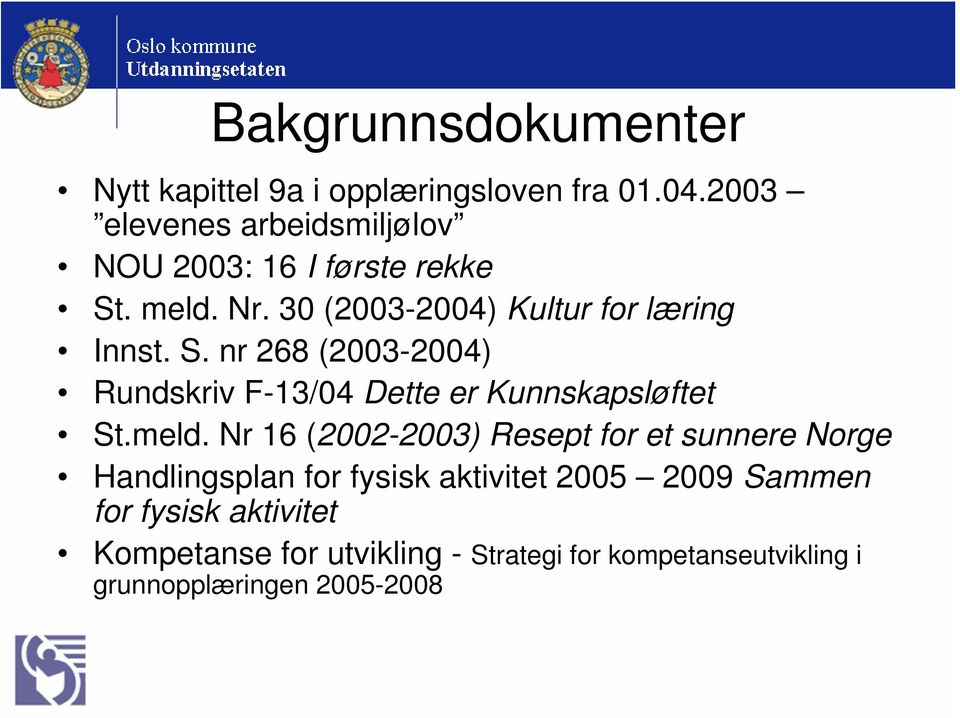 . meld. Nr. 30 (2003-2004) Kultur for læring Innst. S.
