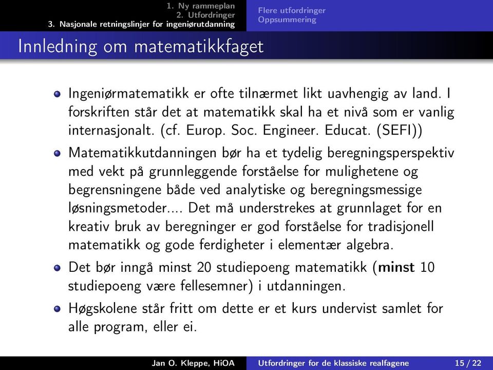 (SEFI)) Matematikkutdanningen bør ha et tydelig beregningsperspektiv med vekt på grunnleggende forståelse for mulighetene og begrensningene både ved analytiske og beregningsmessige løsningsmetoder.