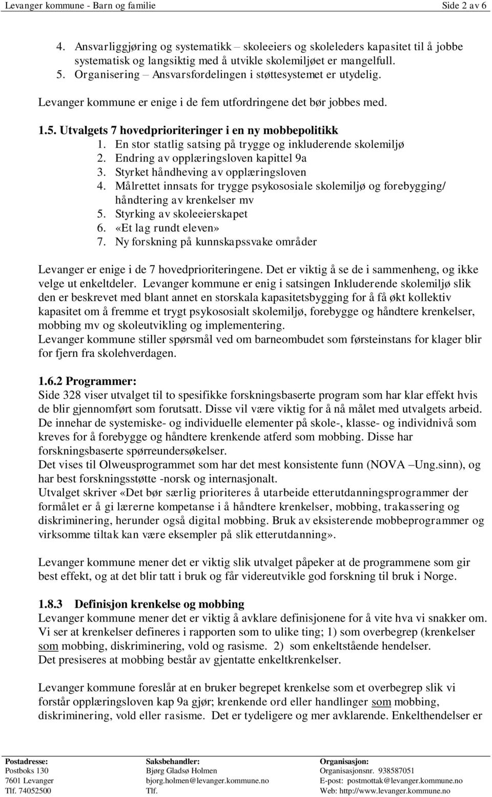 En stor statlig satsing på trygge og inkluderende skolemiljø 2. Endring av opplæringsloven kapittel 9a 3. Styrket håndheving av opplæringsloven 4.