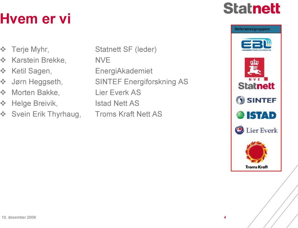 Statnett SF (leder) NVE EnergiAkademiet SINTEF Energiforskning