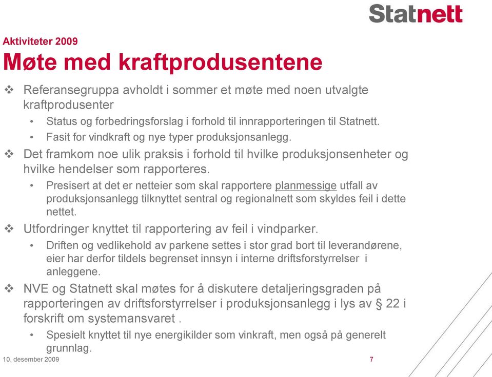 Presisert at det er netteier som skal rapportere planmessige utfall av produksjonsanlegg tilknyttet sentral og regionalnett som skyldes feil i dette nettet.