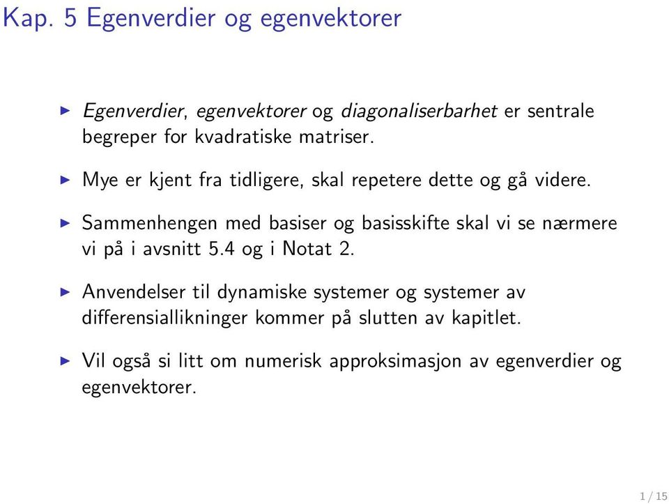 Sammenhengen med basiser og basisskifte skal vi se nærmere vi på i avsnitt 5.4 og i Notat 2.