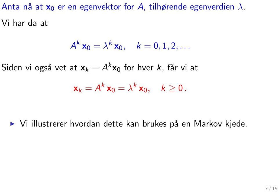 .. Siden vi også vet at x k = A k x 0 for hver k, får vi at x k =