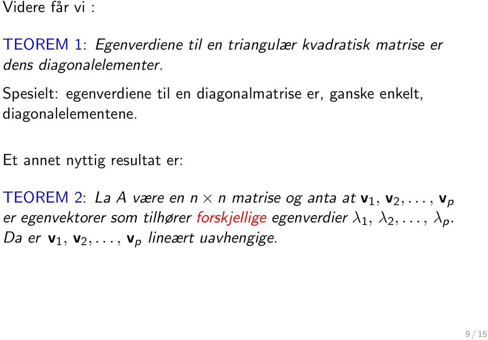 Spesielt: egenverdiene til en diagonalmatrise er, ganske enkelt, diagonalelementene.