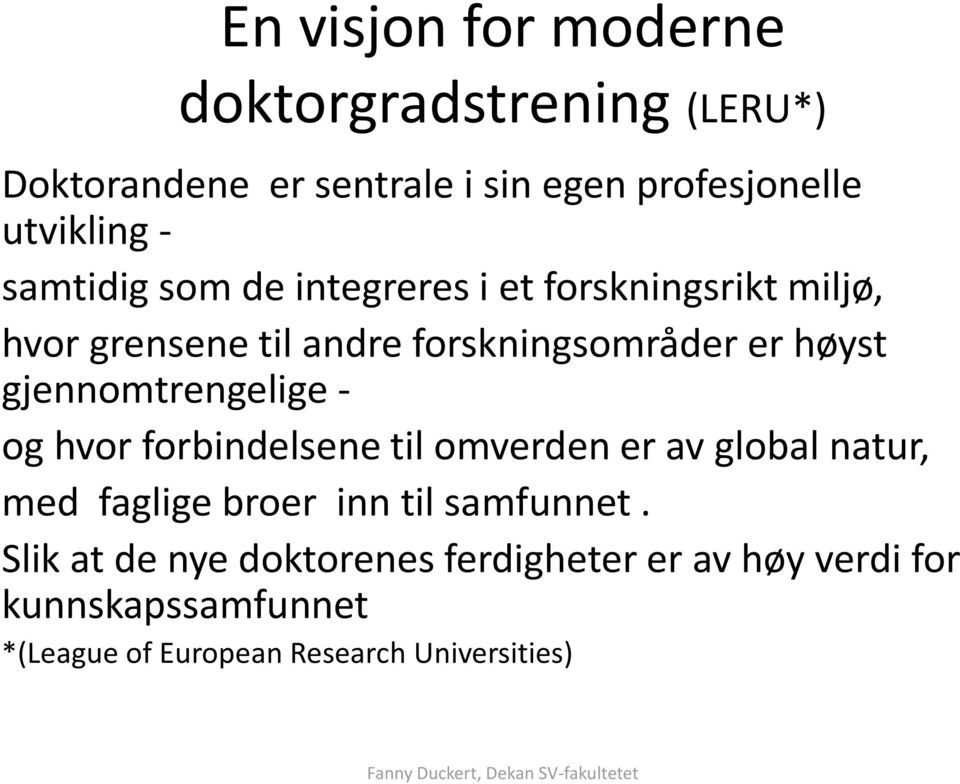 gjennomtrengelige - og hvor forbindelsene til omverden er av global natur, med faglige broer inn til samfunnet.