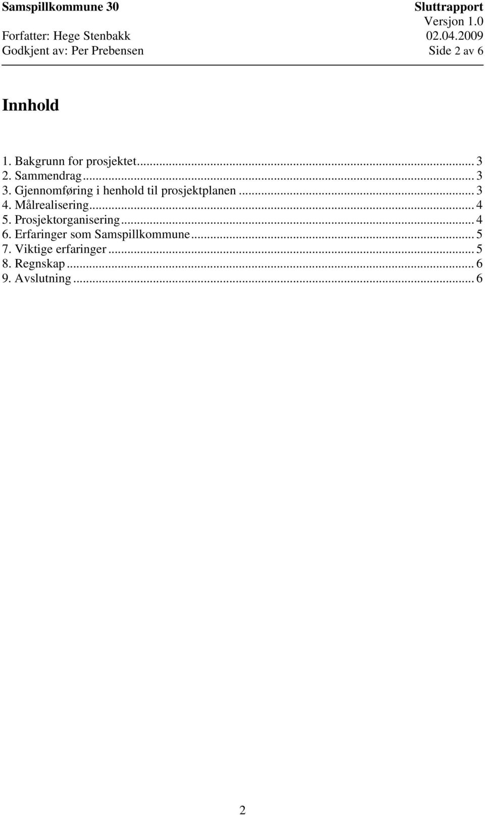 Målrealisering... 4 5. Prosjektorganisering... 4 6.