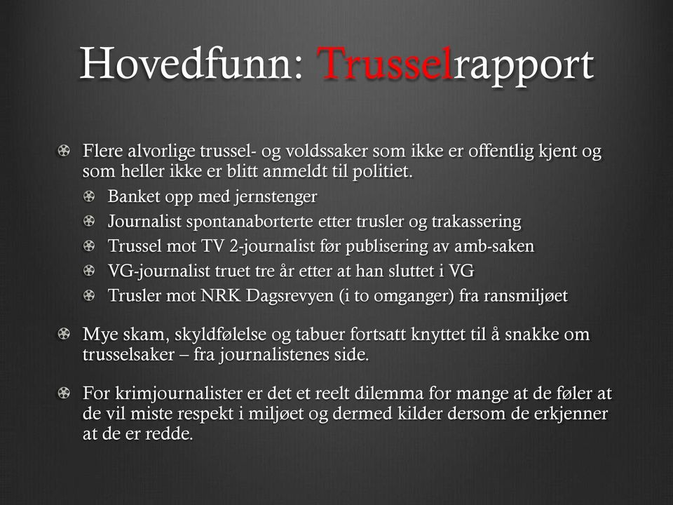 truet tre år etter at han sluttet i VG Trusler mot NRK Dagsrevyen (i to omganger) fra ransmiljøet Mye skam, skyldfølelse og tabuer fortsatt knyttet til å