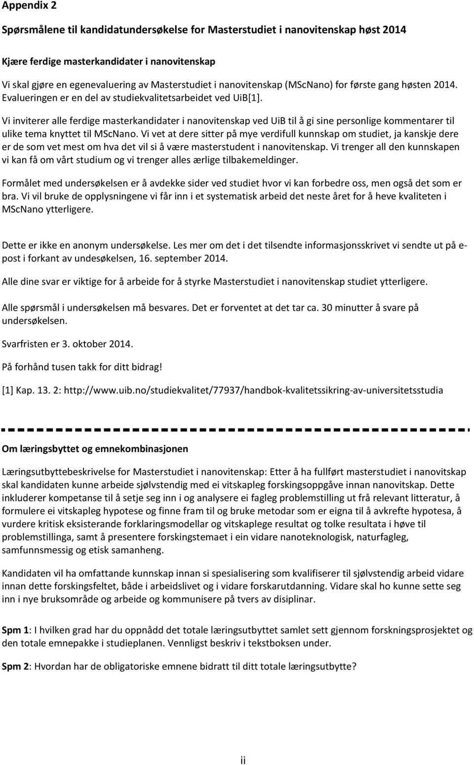 Vi inviterer alle ferdige masterkandidater i nanovitenskap ved UiB til å gi sine personlige kommentarer til ulike tema knyttet til MScNano.