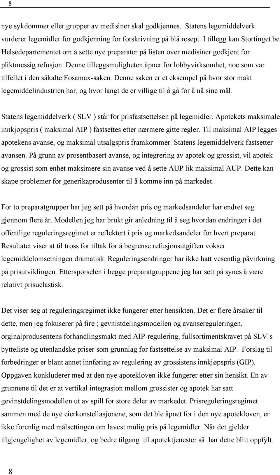 Denne tilleggsmuligheten åpner for lobbyvirksomhet, noe som var tilfellet i den såkalte Fosamax-saken.