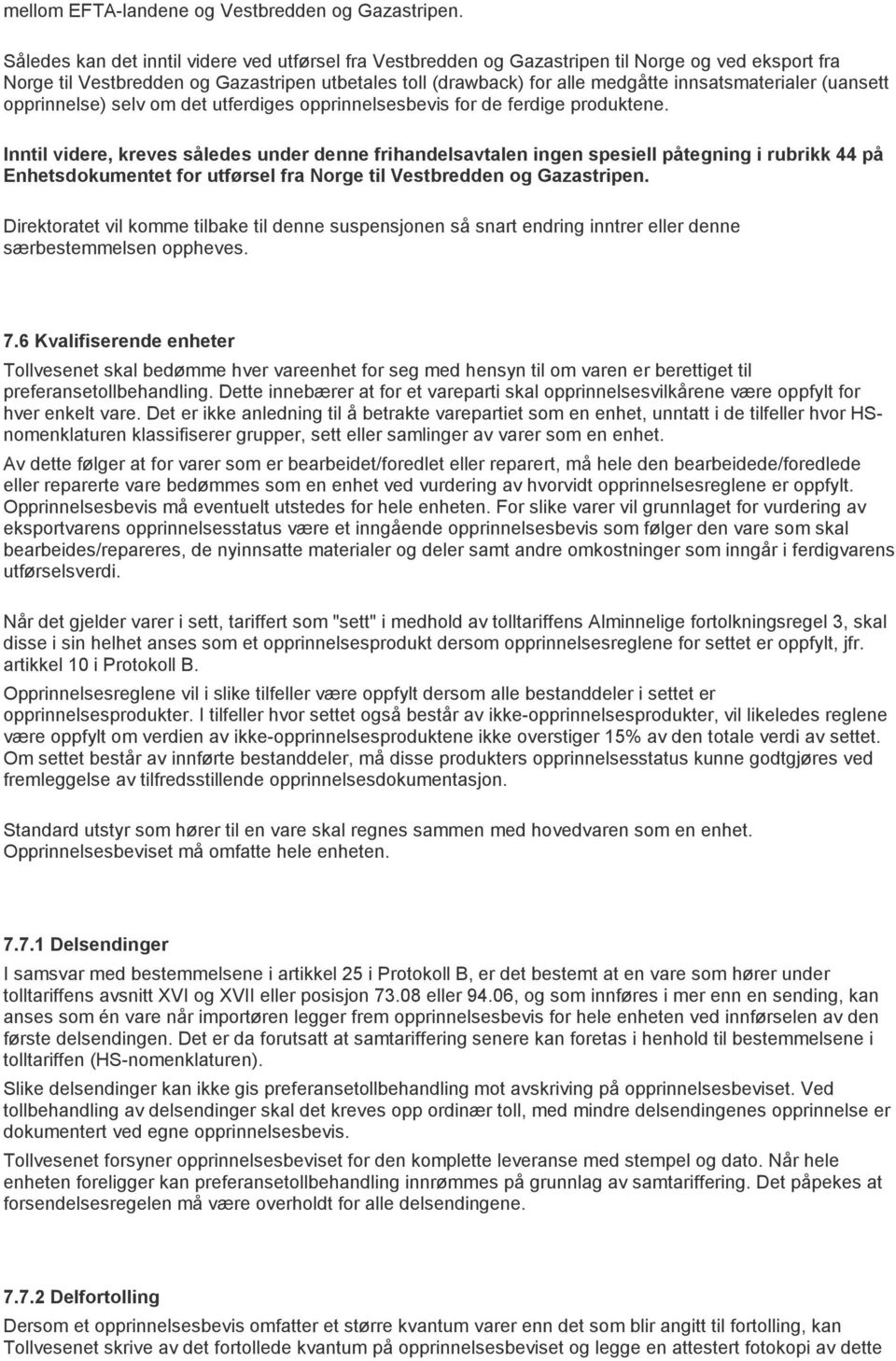 innsatsmaterialer (uansett opprinnelse) selv om det utferdiges opprinnelsesbevis for de ferdige produktene.