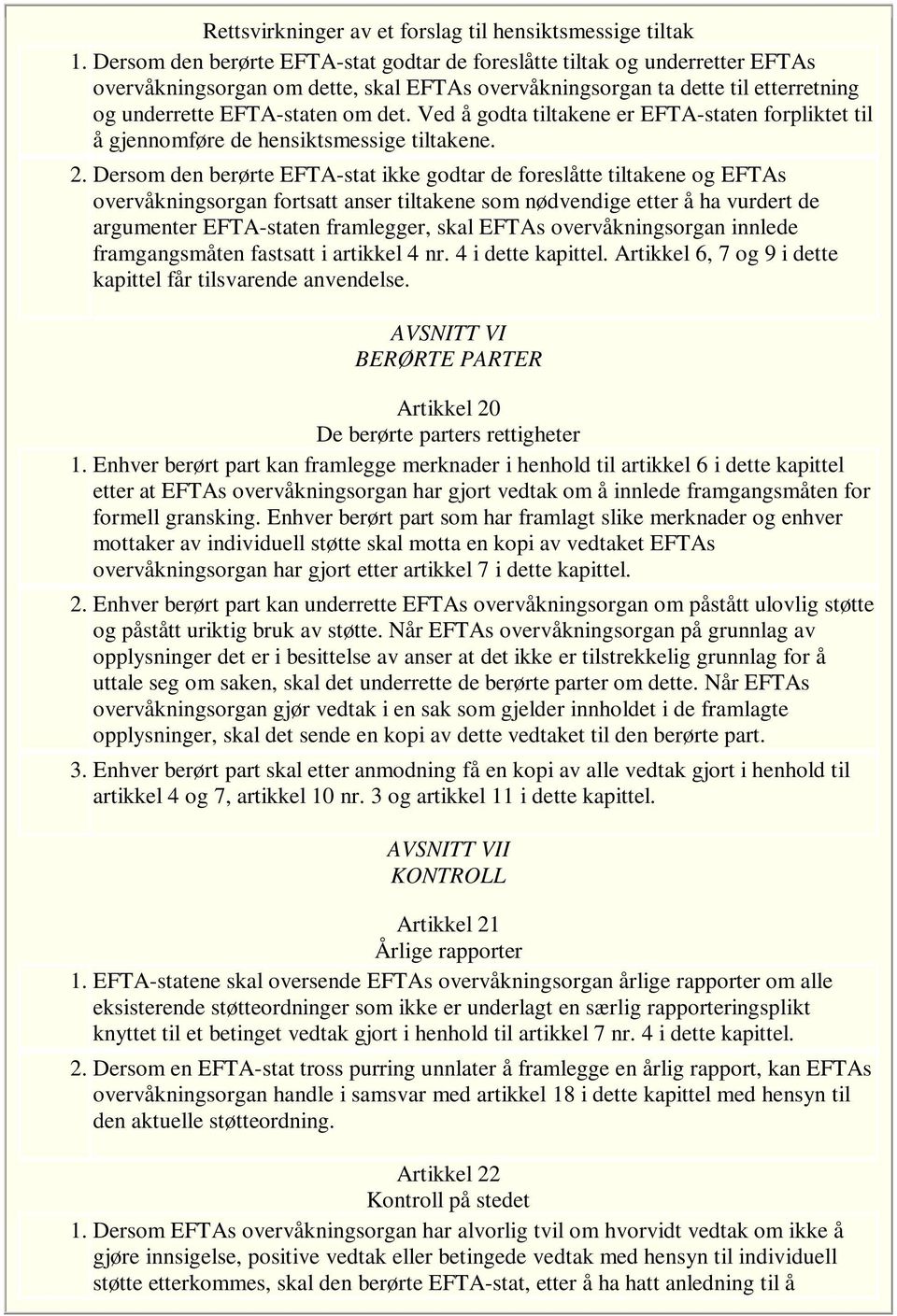 Ved å godta tiltakene er EFTA-staten forpliktet til å gjennomføre de hensiktsmessige tiltakene. 2.