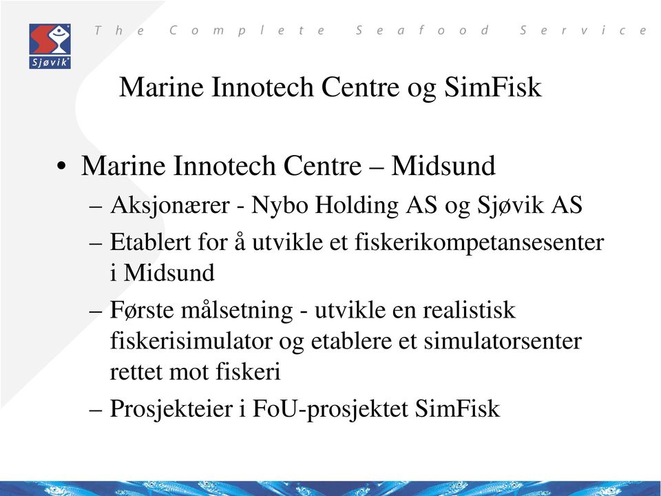 i Midsund Første målsetning - utvikle en realistisk fiskerisimulator og