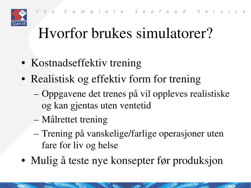 det trenes på vil oppleves realistiske og kan gjentas uten ventetid