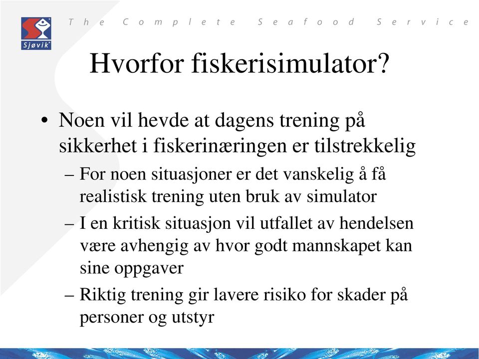 situasjoner er det vanskelig å få realistisk trening uten bruk av simulator I en kritisk