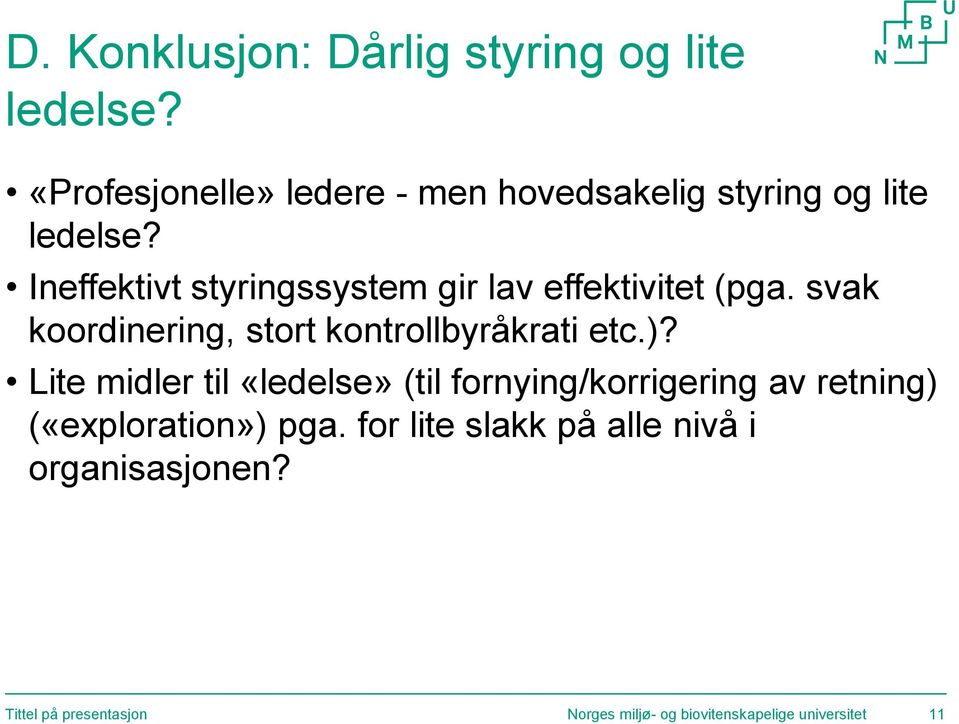 Ineffektivt styringssystem gir lav effektivitet (pga. svak koordinering, stort kontrollbyråkrati etc.)?