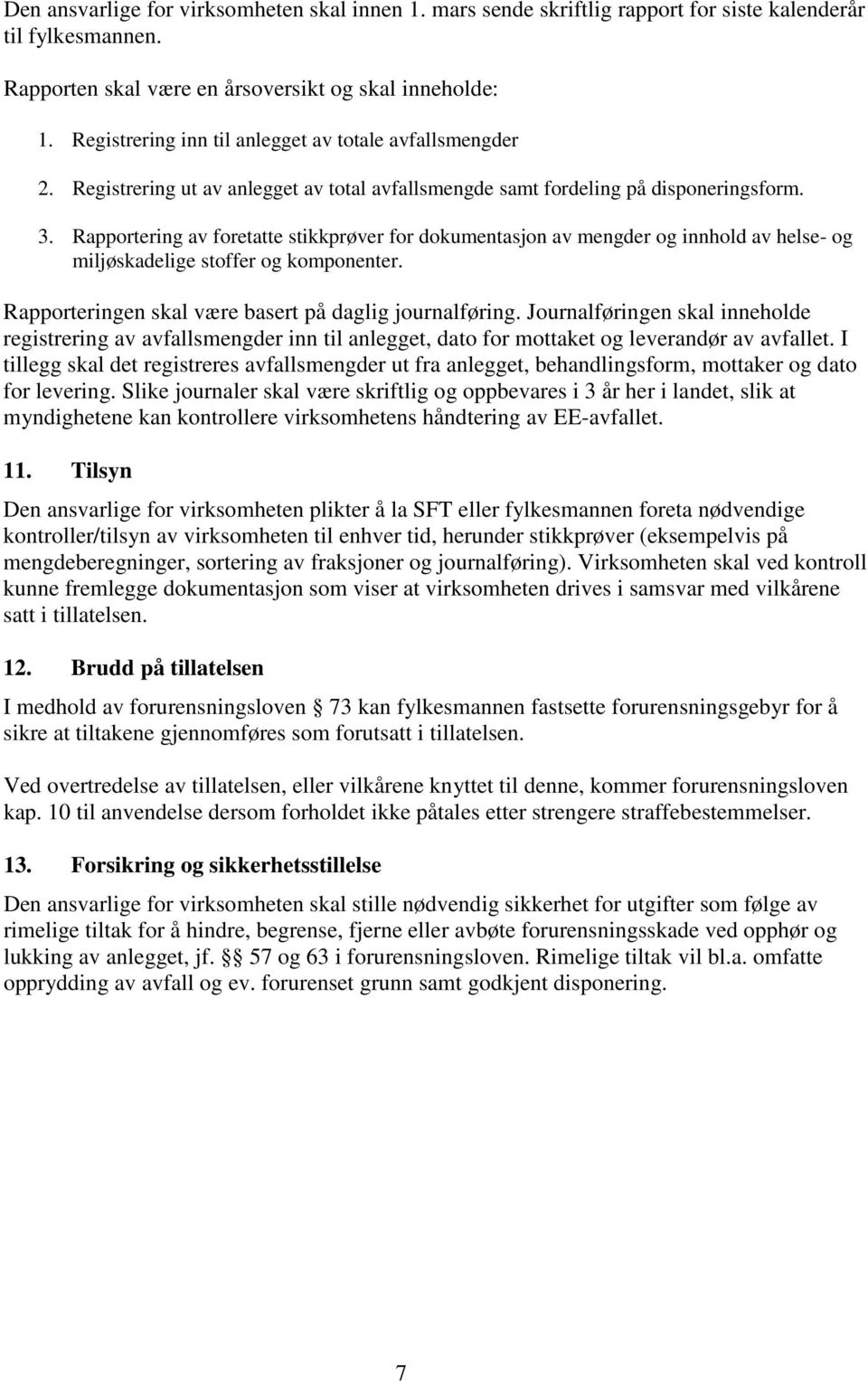 Rapportering av foretatte stikkprøver for dokumentasjon av mengder og innhold av helse- og miljøskadelige stoffer og komponenter. Rapporteringen skal være basert på daglig journalføring.