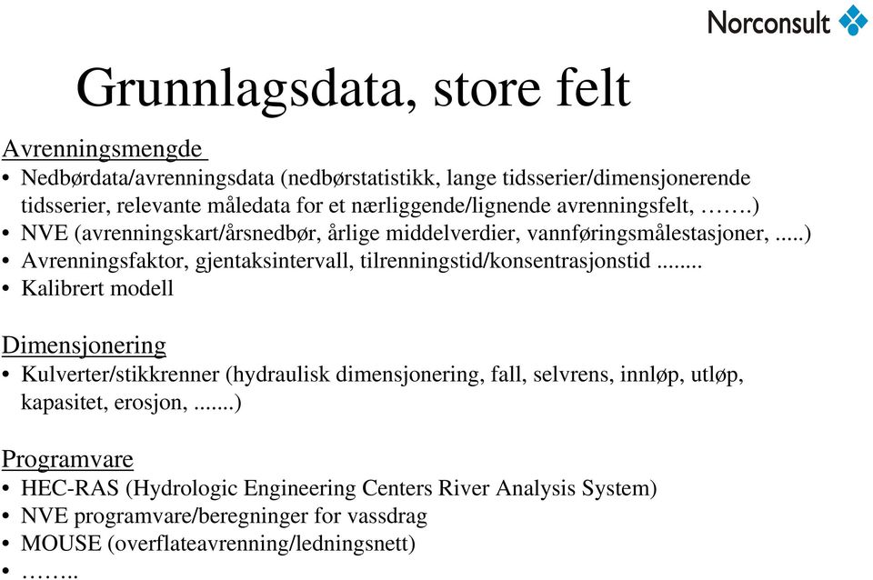 ..) Avrenningsfaktor, gjentaksintervall, tilrenningstid/konsentrasjonstid.