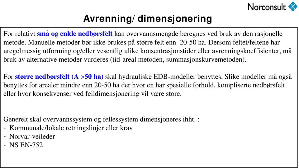 summasjonskurvemetoden). For større nedbørsfelt (A >50 ha) skal hydrauliske EDB-modeller benyttes.