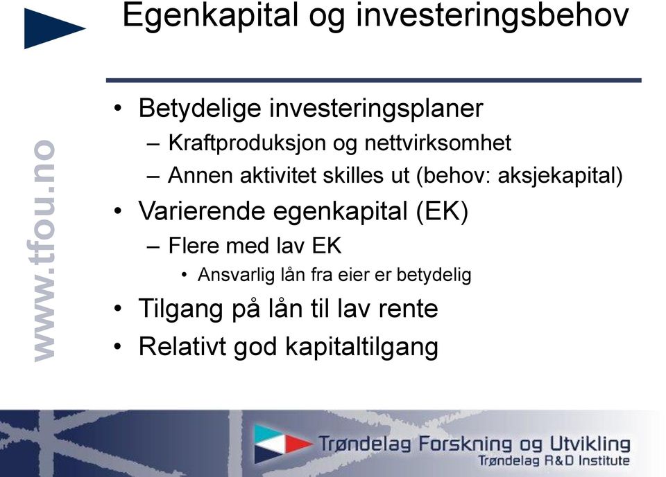 aksjekapital) Varierende egenkapital (EK) Flere med lav EK Ansvarlig