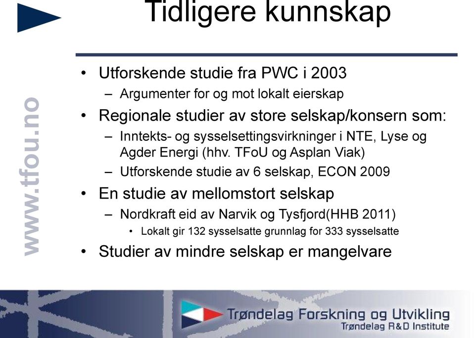 TFoU og Asplan Viak) Utforskende studie av 6 selskap, ECON 2009 En studie av mellomstort selskap Nordkraft eid