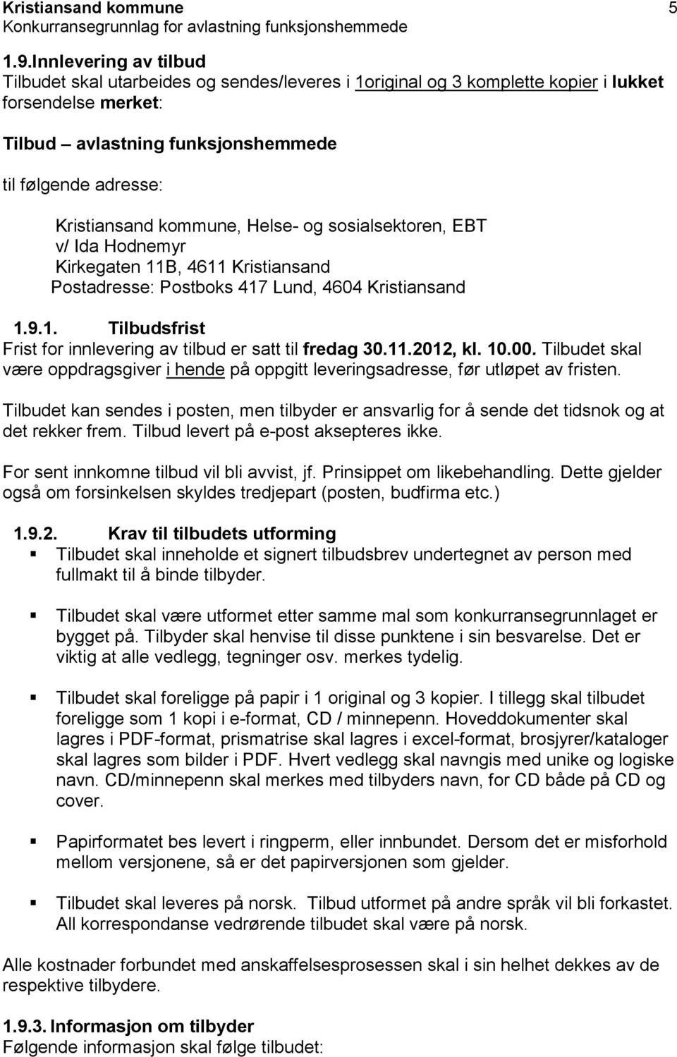 kommune, Helse- og sosialsektoren, EBT v/ Ida Hodnemyr Kirkegaten 11B, 4611 Kristiansand Postadresse: Postboks 417 Lund, 4604 Kristiansand 1.9.1. Tilbudsfrist Frist for innlevering av tilbud er satt til fredag 30.