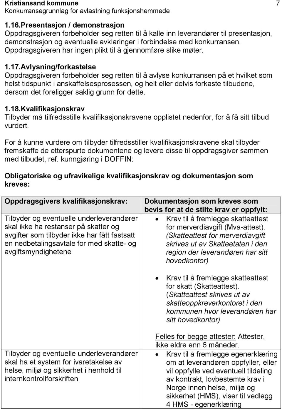 Oppdragsgiveren har ingen plikt til å gjennomføre slike møter. 1.17.