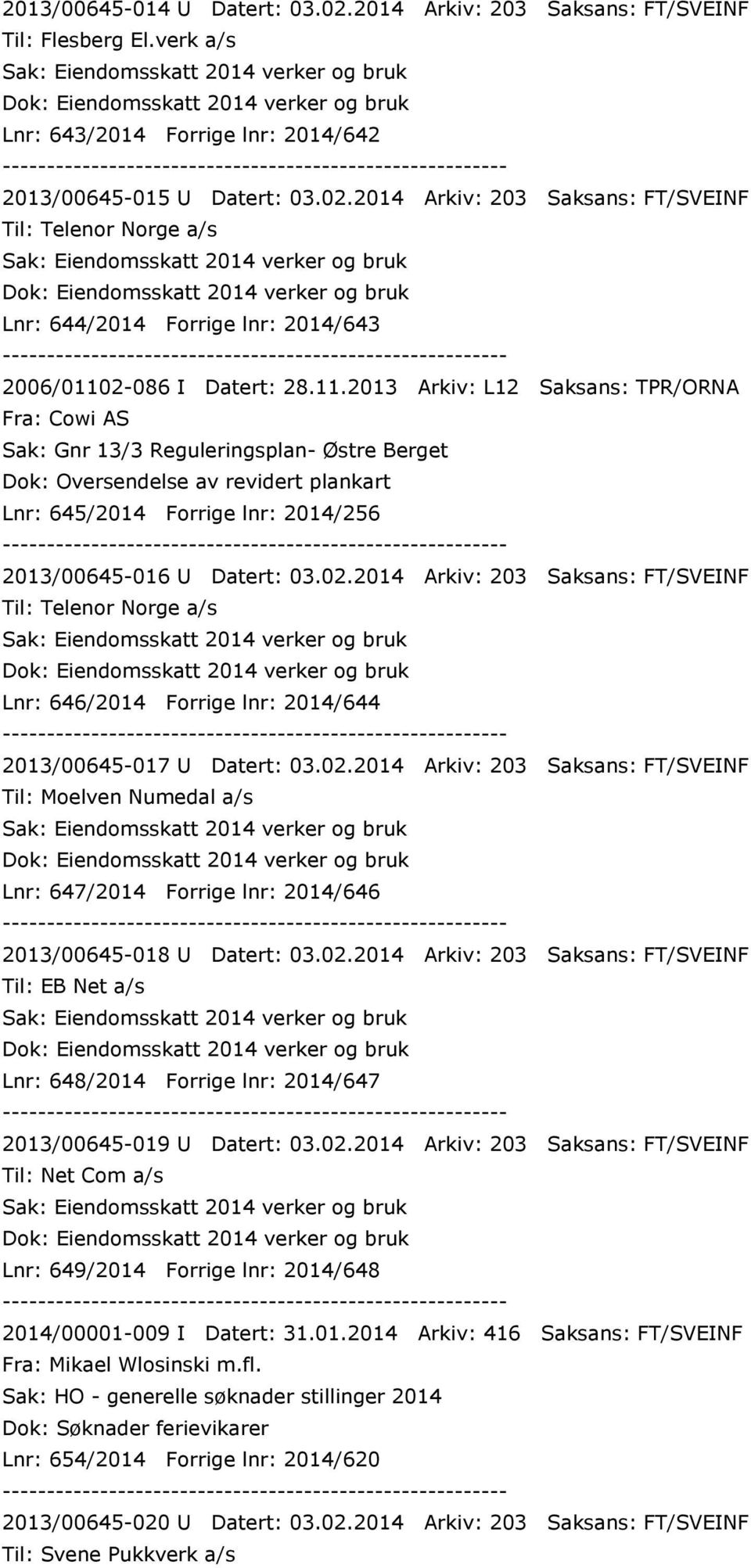 2014 Arkiv: 203 Saksans: FT/SVEINF Til: Telenor Norge a/s Lnr: 646/2014 Forrige lnr: 2014/644 2013/00645-017 U Datert: 03.02.