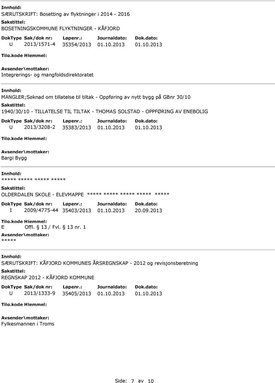 SOLSTAD - OPPFØRNG AV ENEBOLG 2013/3208-2 35383/2013 Bargi Bygg OLDERDALEN SKOLE - ELEVMAPPE E 2009/4775-44 35403/2013 Offl. 13 / Fvl. 13 nr.