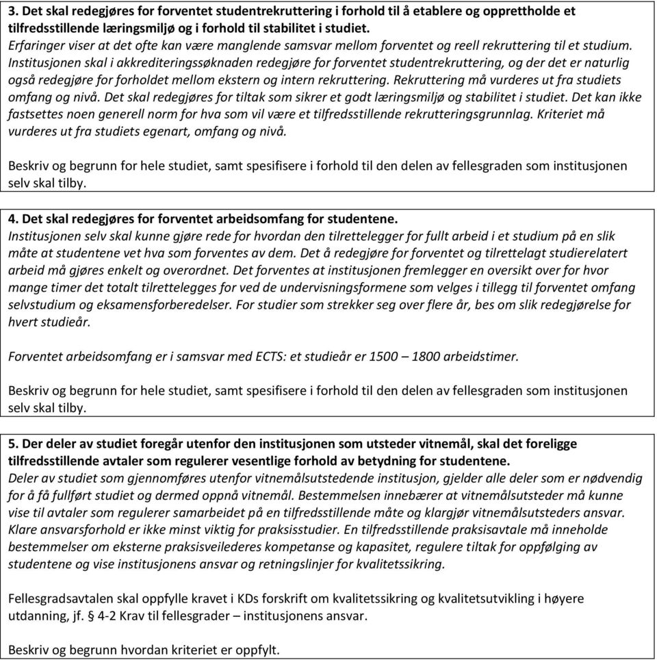 Institusjonen skal i akkrediteringssøknaden redegjøre for forventet studentrekruttering, og der det er naturlig også redegjøre for forholdet mellom ekstern og intern rekruttering.