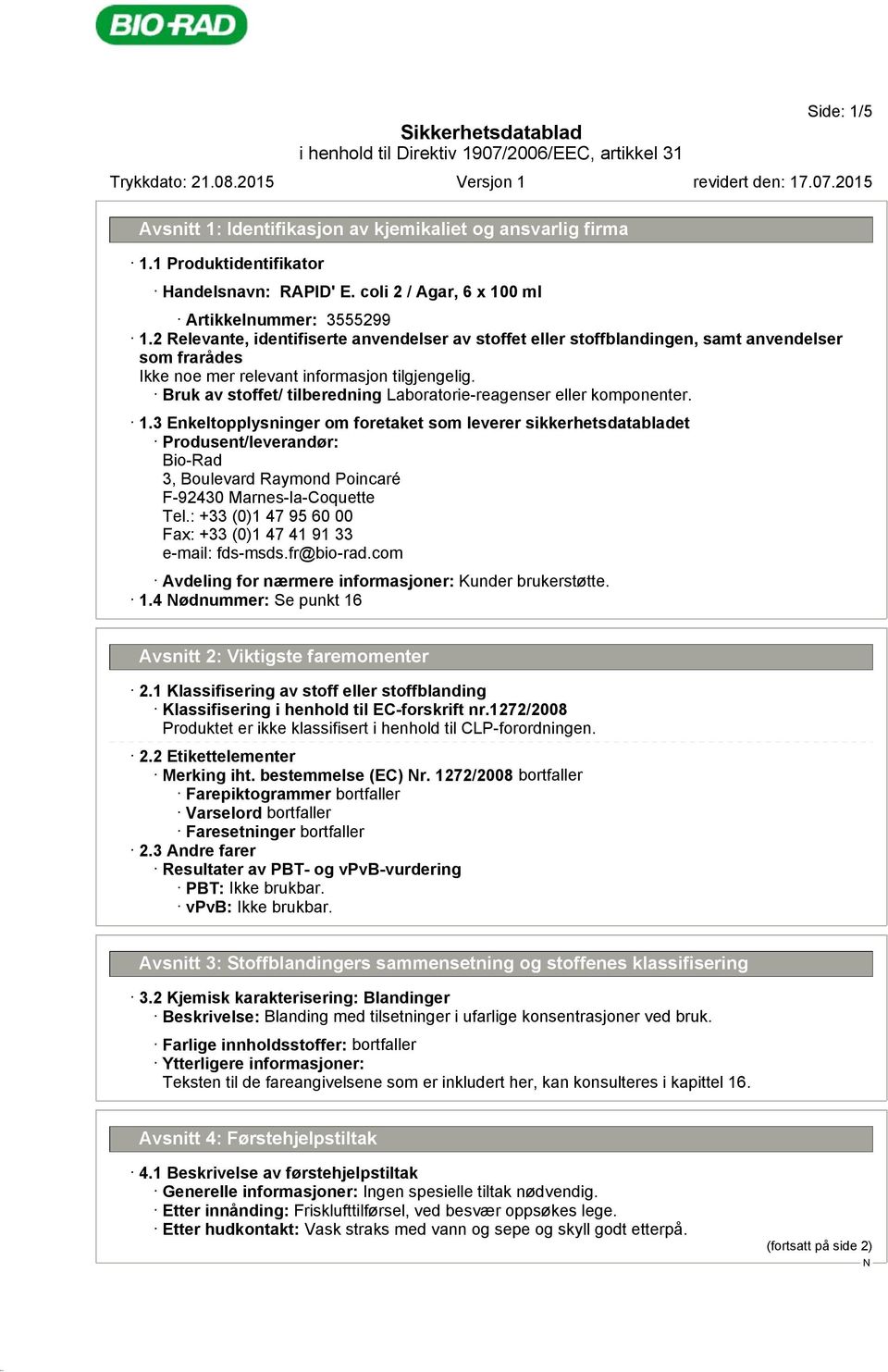 3 Enkeltopplysninger om foretaket som leverer sikkerhetsdatabladet Produsent/leverandør: Bio-Rad 3, Boulevard Raymond Poincaré F-92430 Marnes-la-Coquette Tel.