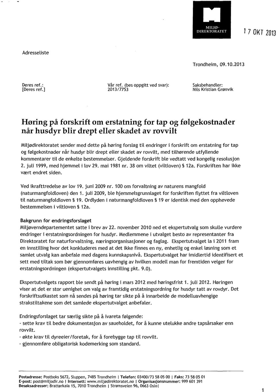 endringer i forskrift om erstatning for tap og følgekostnader når husdyr blir drept eller skadet av rovvilt, med tilhørende utfyllende kommentarer til de enkelte bestemmelser.