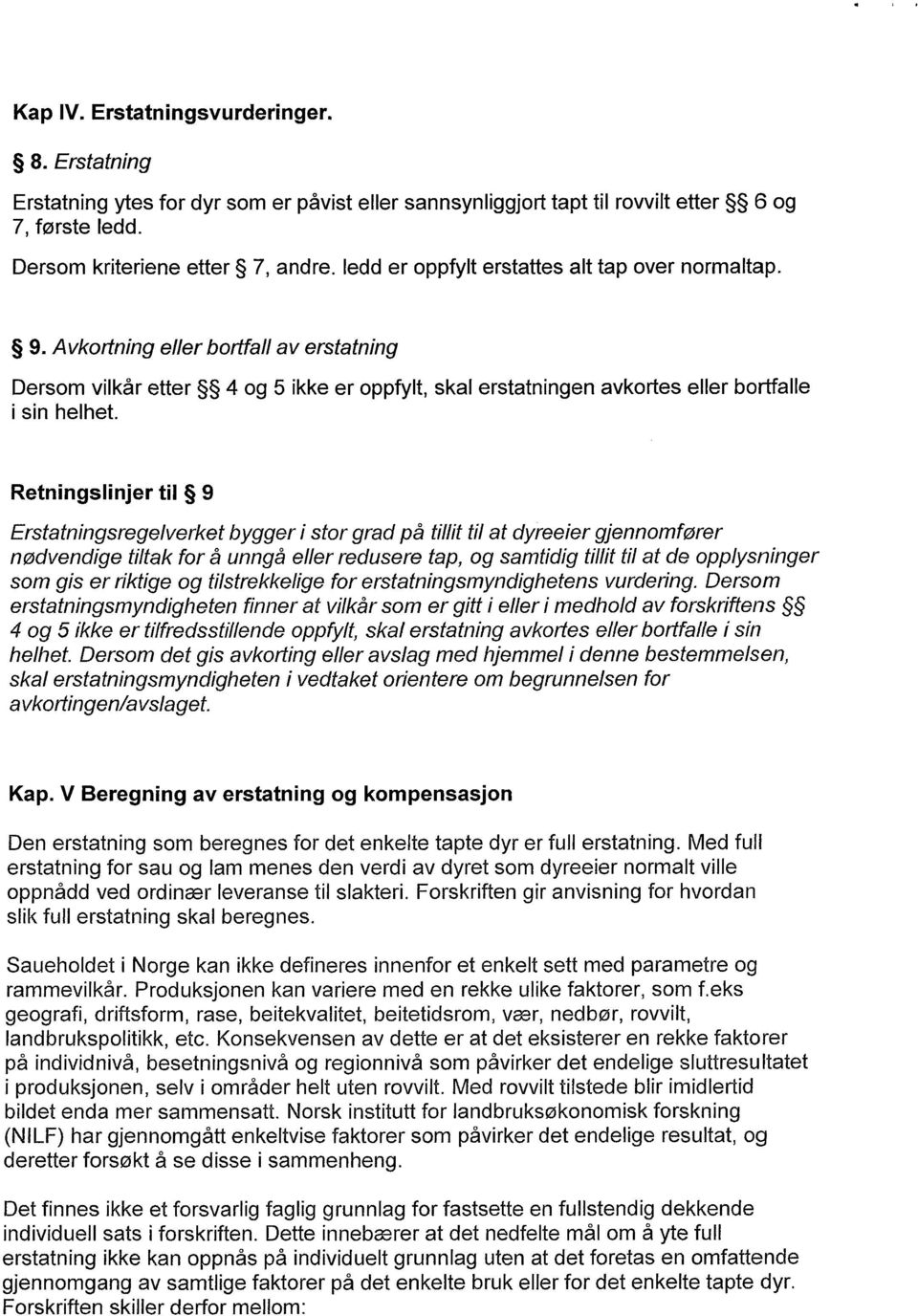 Avkortning eller bortfall av erstatning Dersom vilkår etter 4 og 5 ikke er oppfylt, skal erstatningen avkortes eller bortfalle i sin helhet.