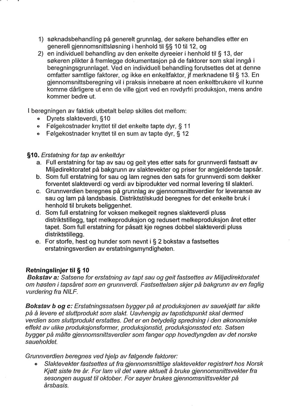 Ved en individuell behandling forutsettes det at denne omfatter samtlige faktorer, og ikke en enkeltfaktor, jf merknadene til 13.