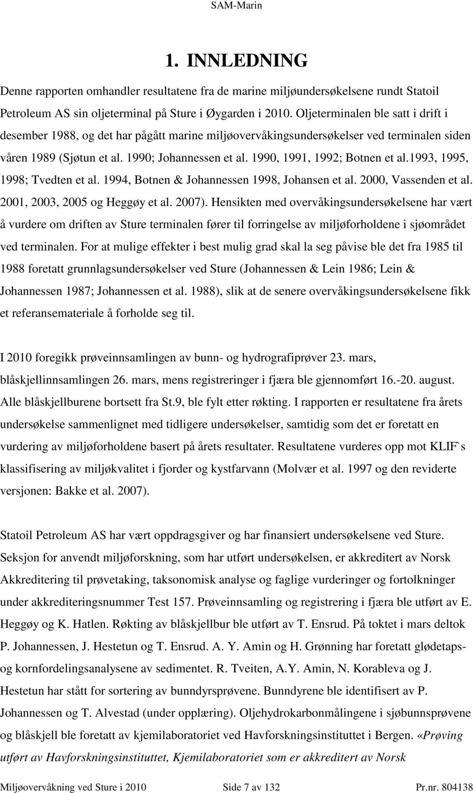 199, 1991, 1992; Botnen et al.1993, 1995, 1998; Tvedten et al. 1994, Botnen & Johannessen 1998, Johansen et al. 2, Vassenden et al. 21, 23, 25 og Heggøy et al. 27).