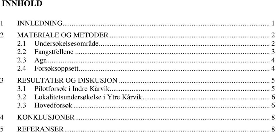 .. 4 3 RESULTATER OG DISKUSJON... 5 3.1 Pilotforsøk i Indre Kårvik... 5 3.2 Lokalitetsundersøkelse i Ytre Kårvik.