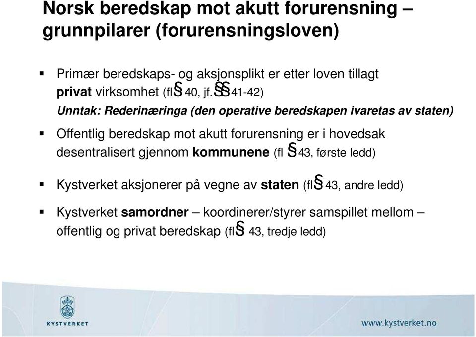 41-42) Unntak: Rederinæringa (den operative beredskapen ivaretas av staten) Offentlig beredskap mot akutt forurensning er i